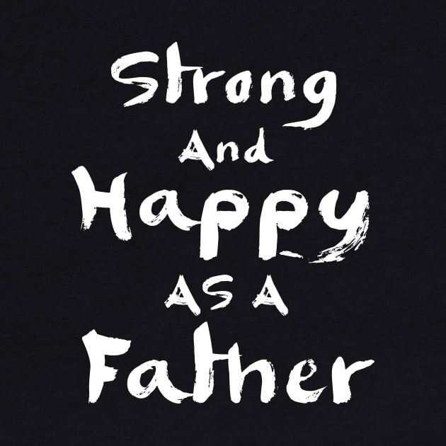 Strong and happy as a father by Parrot Designs